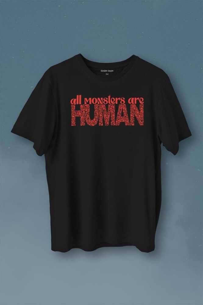 All Monsters Are Human Kurukafa Canavar Baskılı Siyah Tişört Unisex