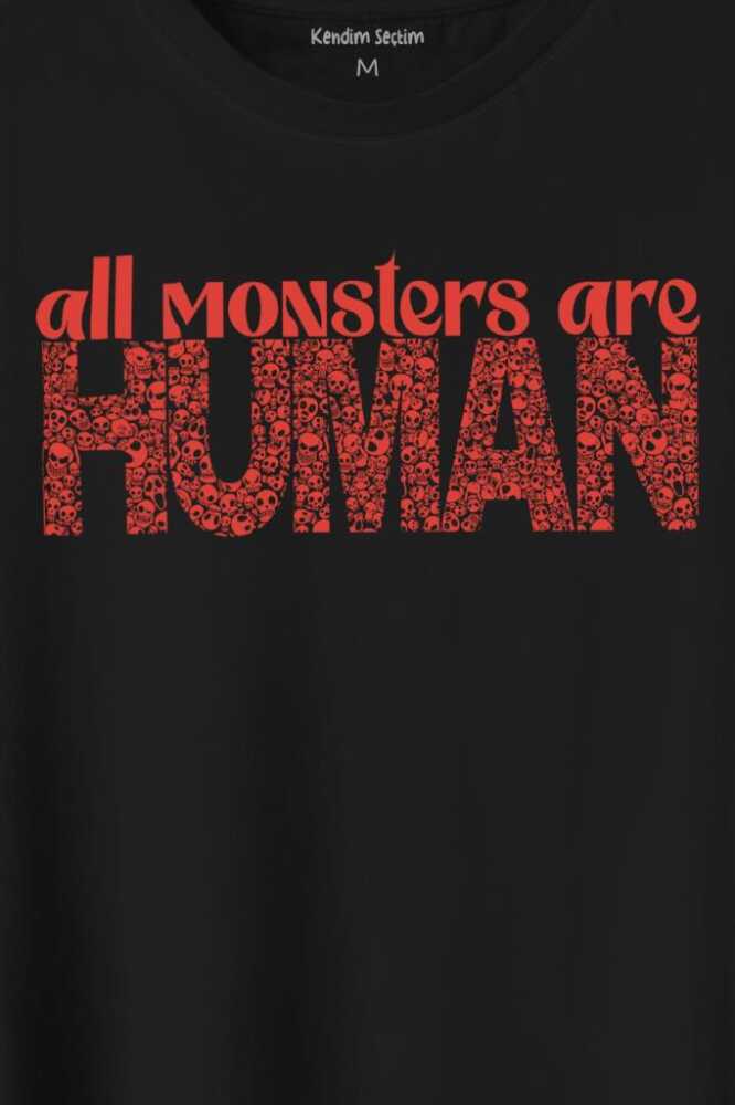 All Monsters Are Human Kurukafa Canavar Baskılı Siyah Tişört Unisex (1)