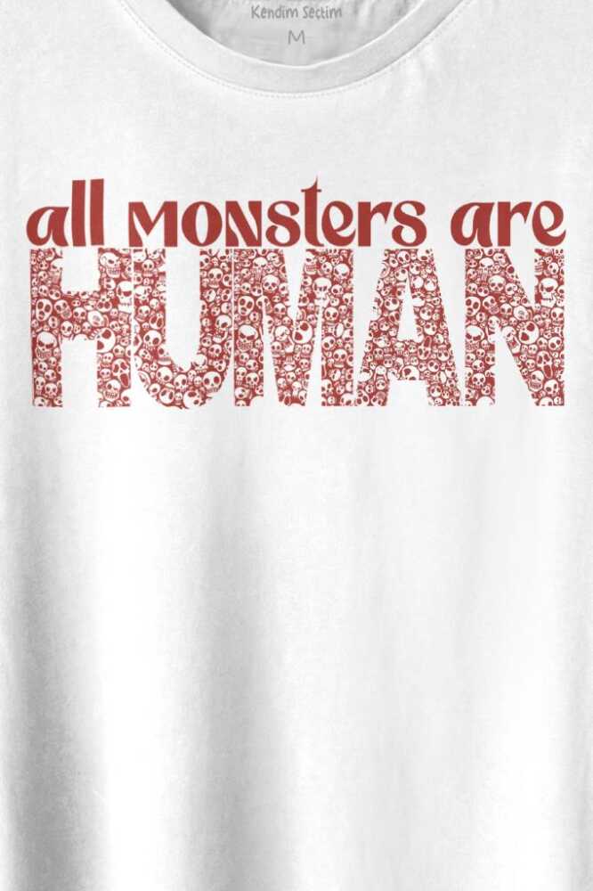 All Monsters Are Human Kurukafa Canavar Baskılı Beyaz Tişört Unisex (1)