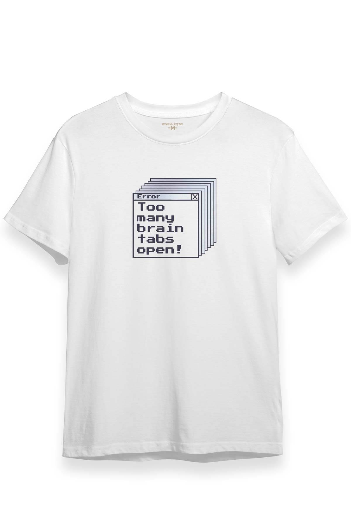 Too Many Brain Tabs Error Overthink Funny Eğlenceli Baskılı Beyaz Unisex Tişört
