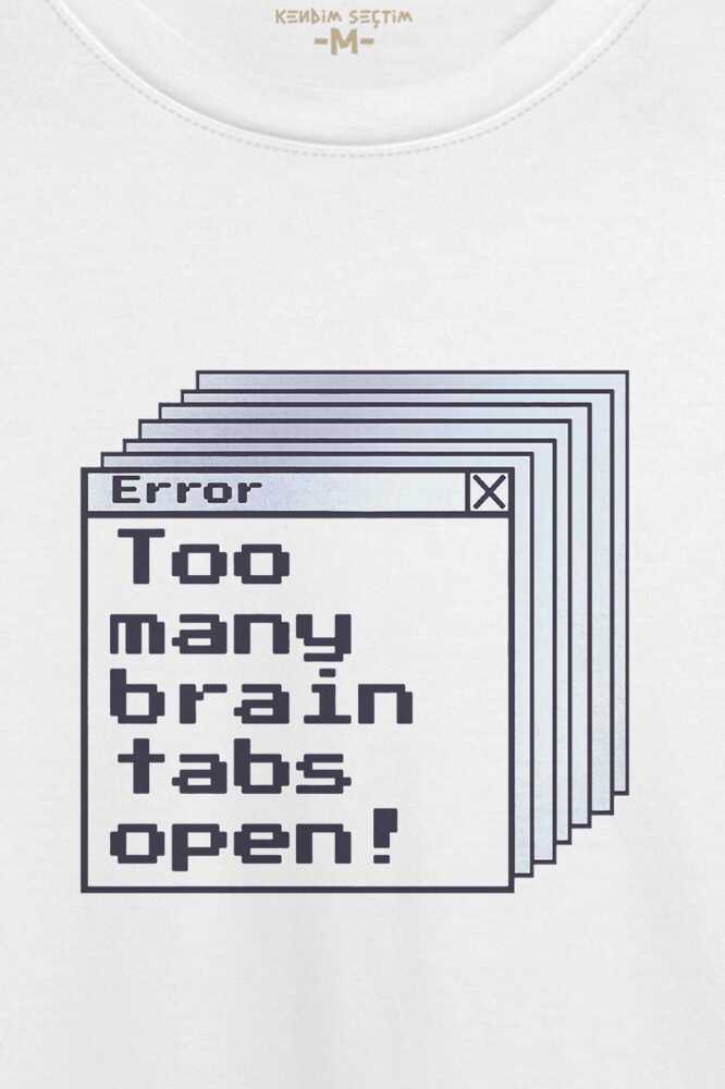 Too Many Brain Tabs Error Overthink Funny Eğlenceli Baskılı Beyaz Unisex Tişört (1)
