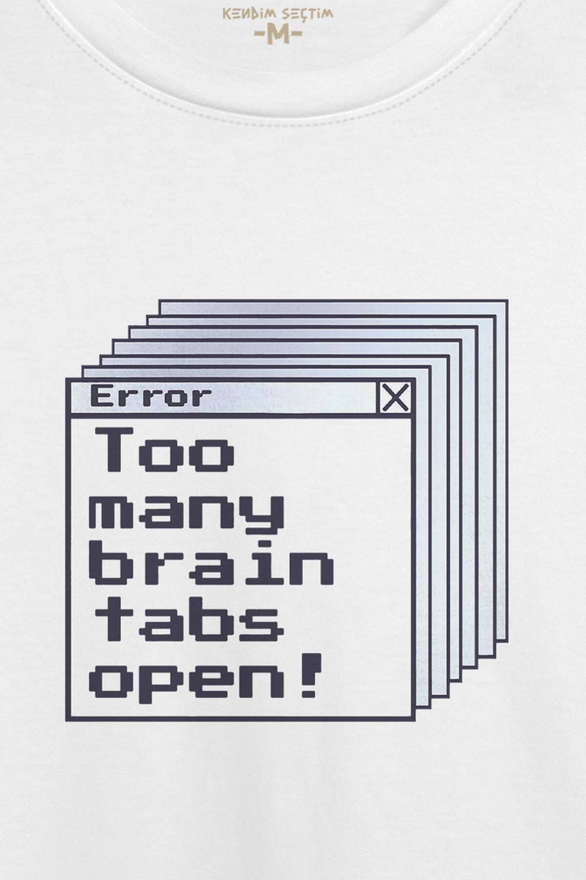 Too Many Brain Tabs Error Overthink Funny Eğlenceli Baskılı Beyaz Unisex Tişört (1)