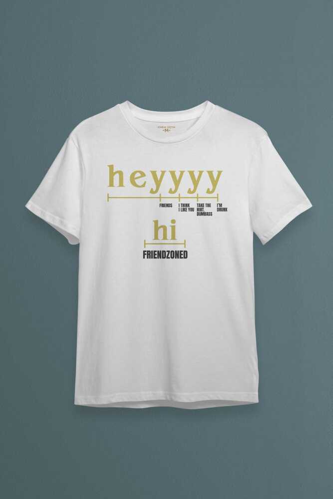 Beyaz Tişört Friendzone Hey Hi Funny Selam Eğlenceli Merhaba Yazı Baskılı Unisex