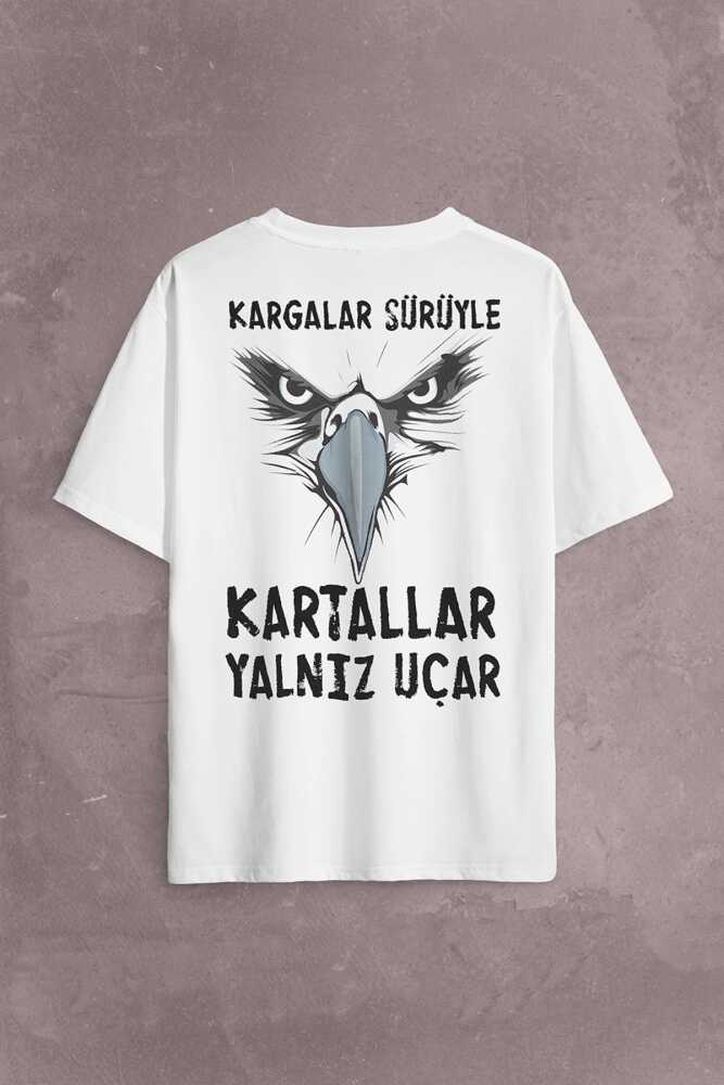 Kargalar Sürüyle Kartallar Yalnız Uçar Sırt Ön Baskılı Beyaz Unisex Oversize Tişört (1)