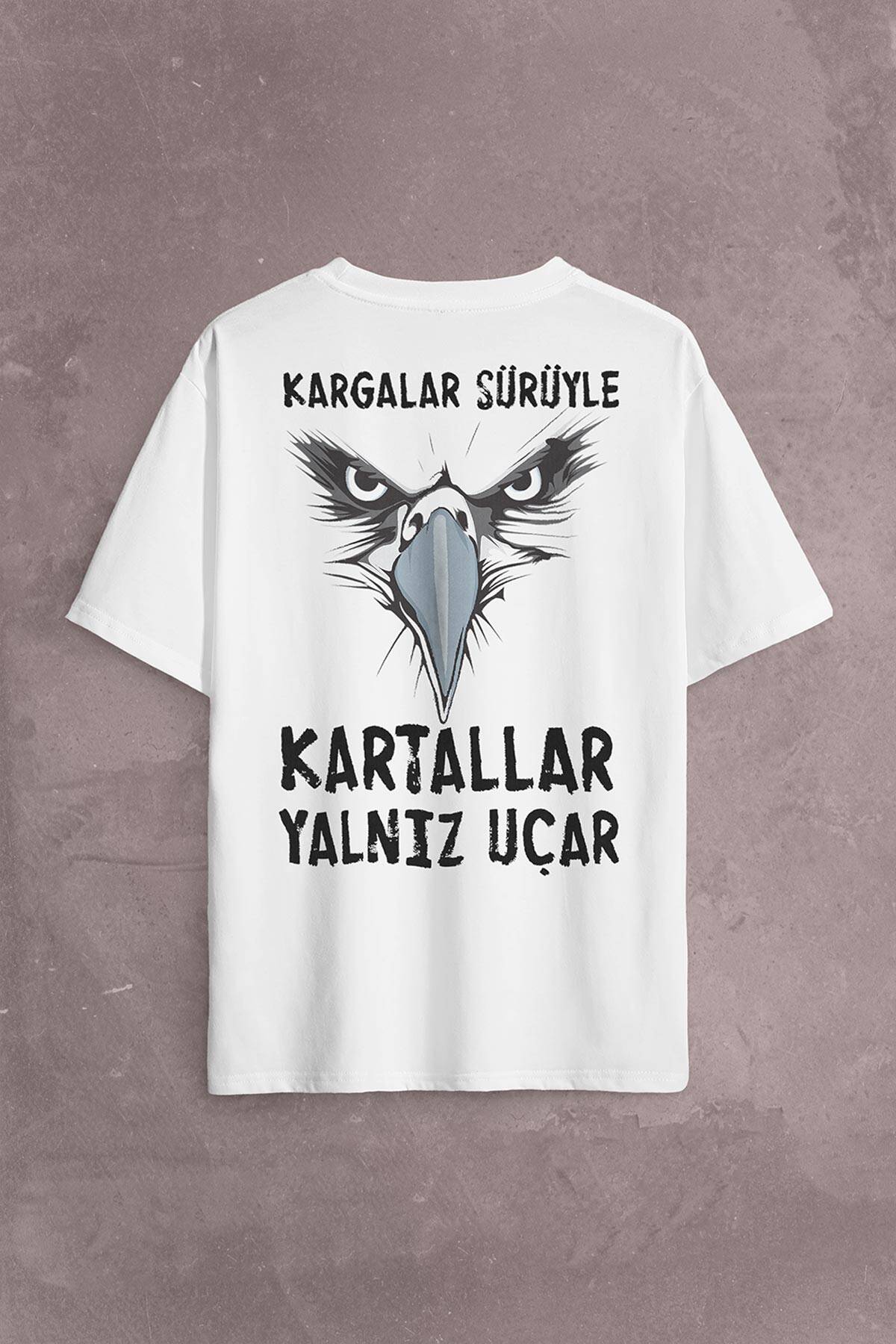 Kargalar Sürüyle Kartallar Yalnız Uçar Sırt Ön Baskılı Beyaz Unisex Oversize Tişört (1)