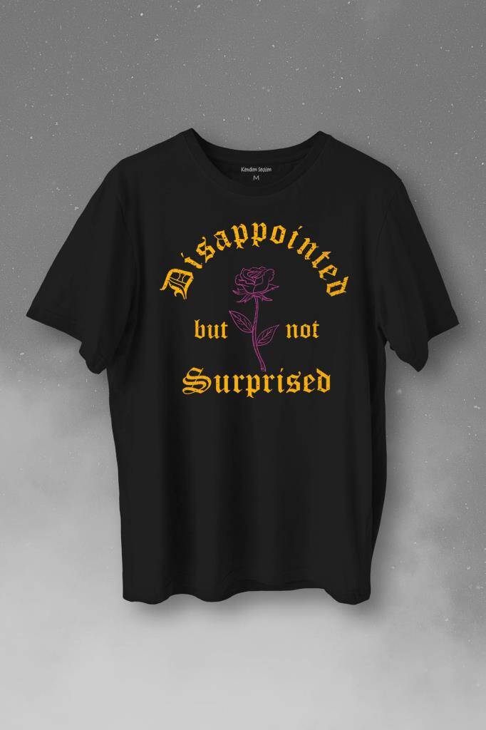 Disappointed But Not Surprised Streetwear Sokak Urban Baskılı Tişört Unisex