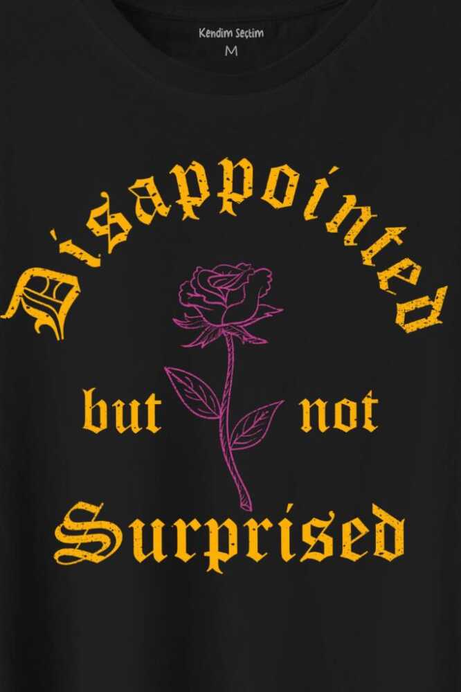 Disappointed But Not Surprised Streetwear Sokak Urban Baskılı Tişört Unisex (1)