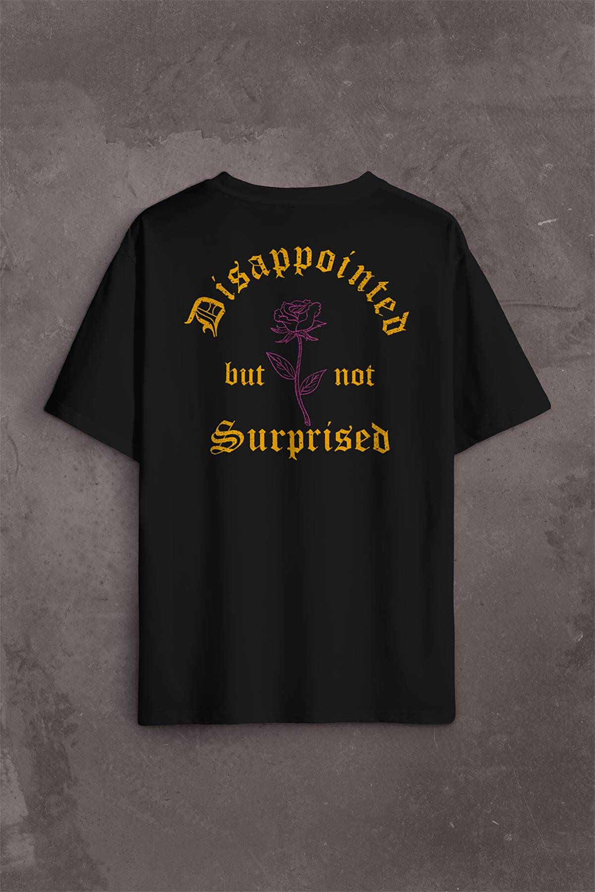 Disappointed But Not Surprised Streetwear Sokak Urban Sırt Ön Baskılı Oversize Tişört Unisex
