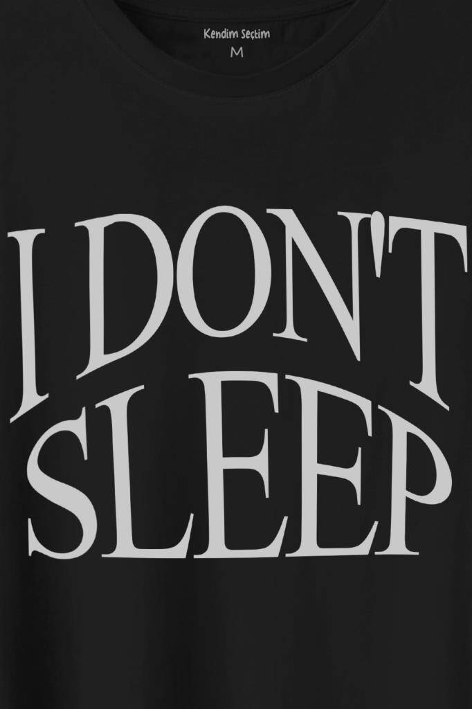 I Don't Sleep Ben Uyumam Baskılı Siyah Tişört Unisex (1)