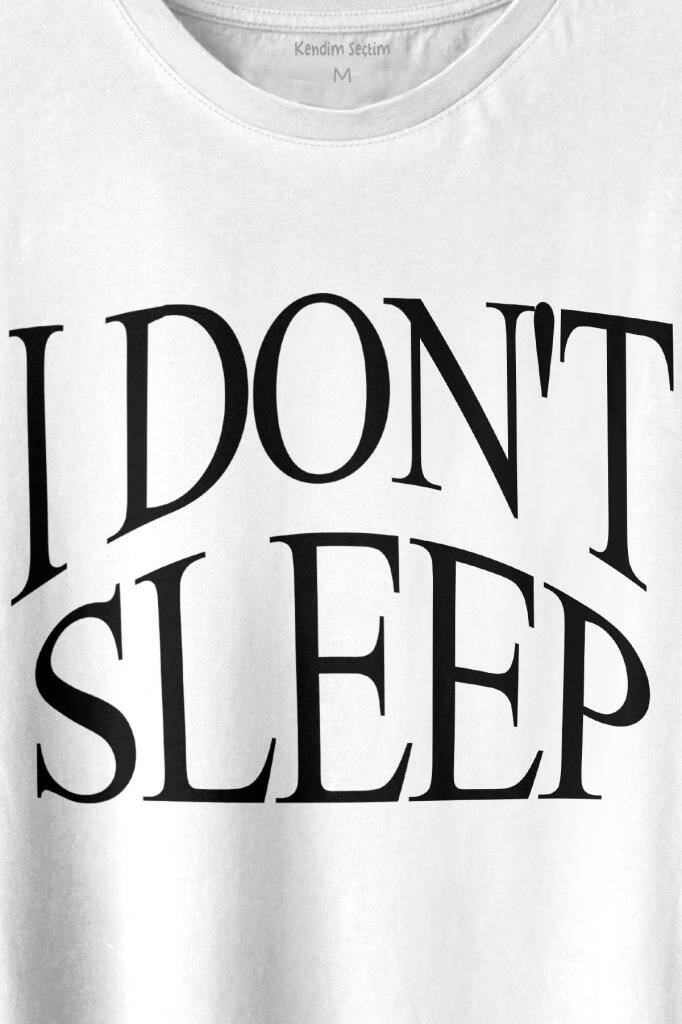 I Don't Sleep Ben Uyumam Baskılı Beyaz Tişört Unisex (1)