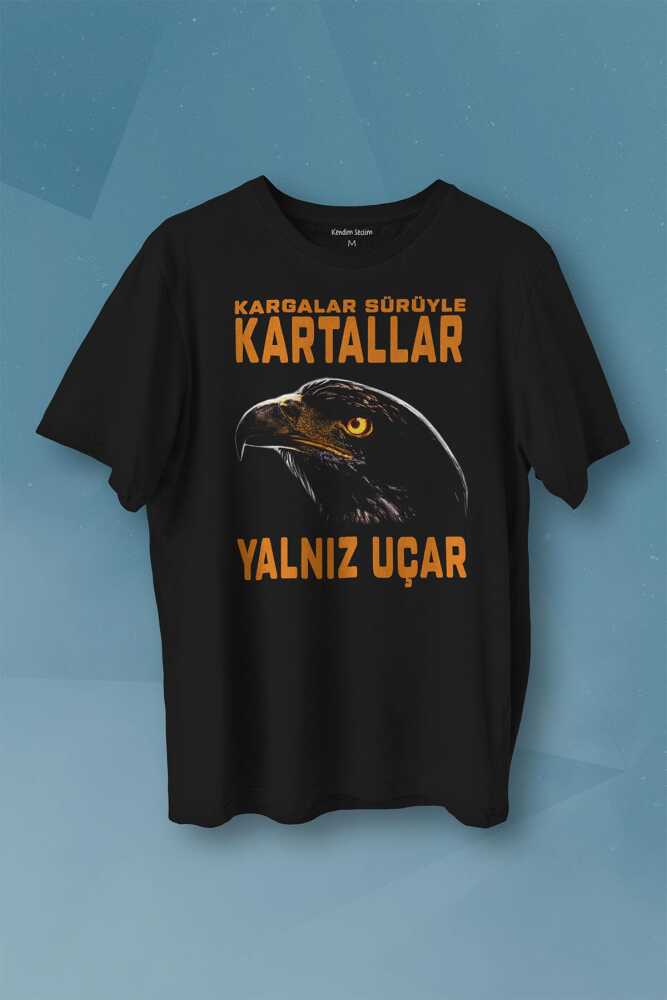 Kartal Kafa Kargalar Sürüyle Kartallar Yalnız Uçar Baskılı Tişört Unisex
