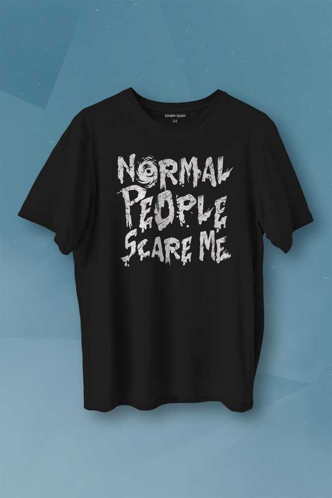 Normal People Scare Me Normal İnsanlar Beni Korkutuyor Gothic Sokak Baskılı Siyah Tişört Unisex