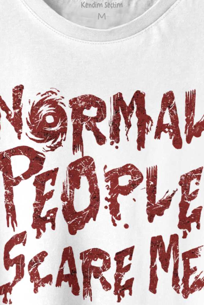 Normal People Scare Me Normal İnsanlar Beni Korkutuyor Gothic Sokak Baskılı Beyaz Tişört Unisex (1)