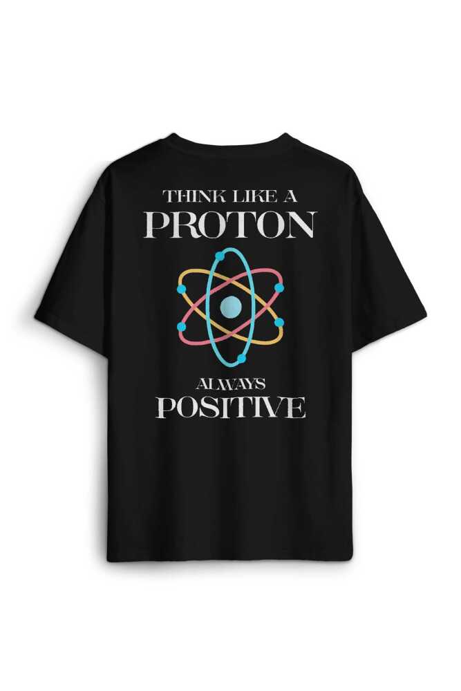 Siyah Oversize Tişört Think Like A Proton Always Positive Fizik Sırt Ön Baskılı Unisex
