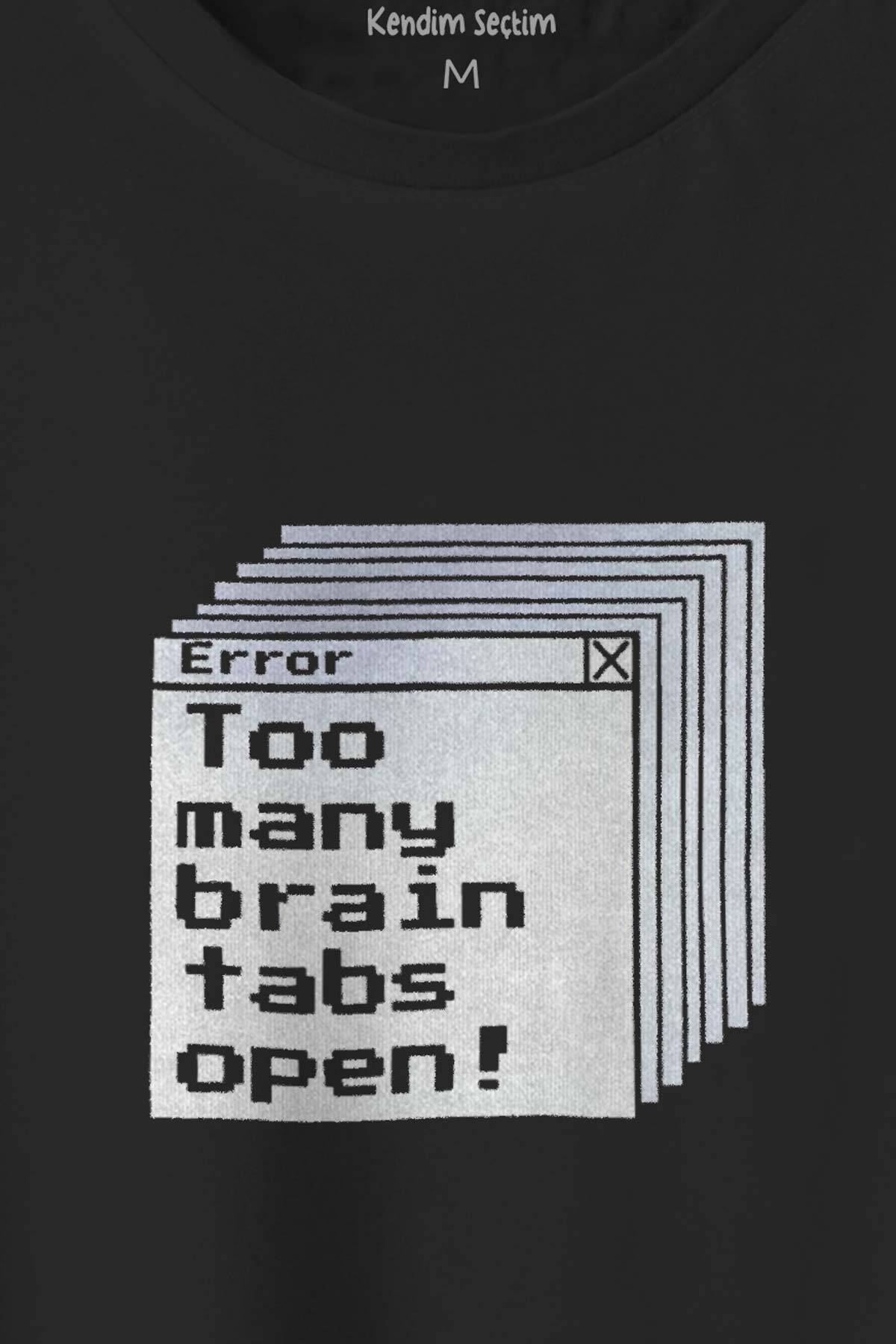 Too Many Brain Tabs Error Overthink Funny Eğlenceli Baskılı Siyah Unisex Tişört (1)