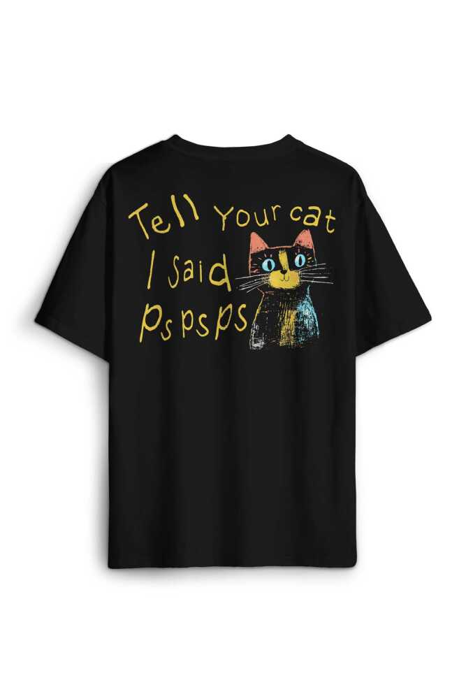 Tell Your Cat I Said Psps Kedi Funny Baskılı Siyah Unisex Oversize Tişört