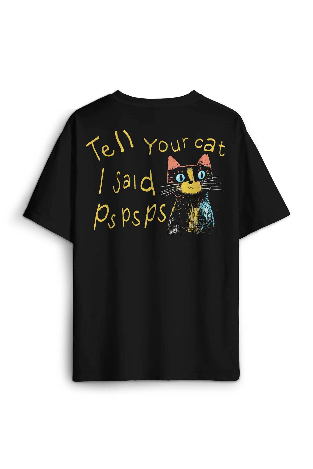 Tell Your Cat I Said Psps Kedi Funny Baskılı Siyah Unisex Oversize Tişört - 1