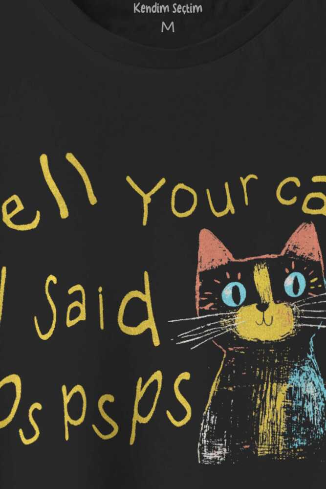 Tell Your Cat I Said Psps Kedi Funny Baskılı Siyah Tişört Unisex (1)
