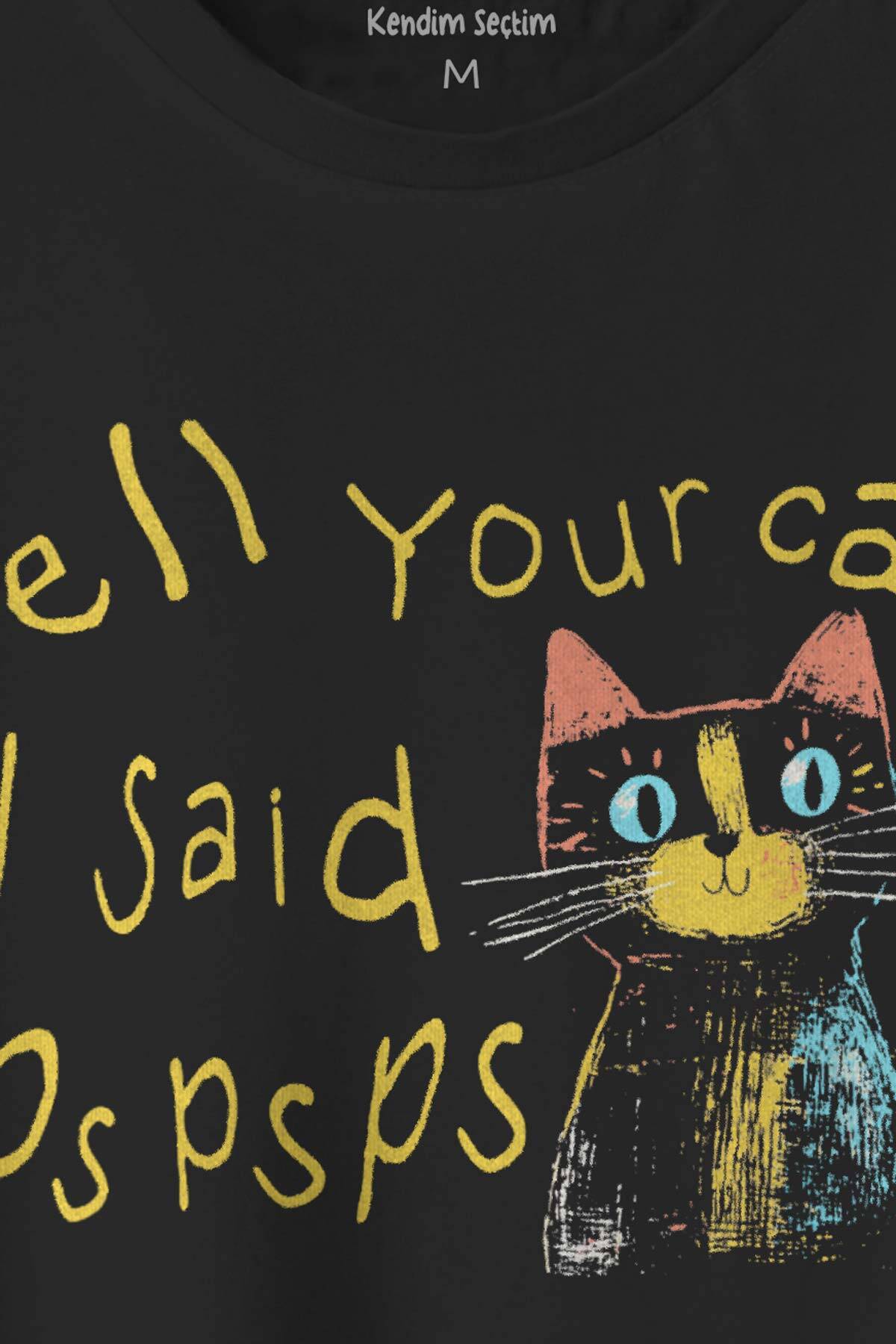 Tell Your Cat I Said Psps Kedi Funny Baskılı Siyah Tişört Unisex (1)