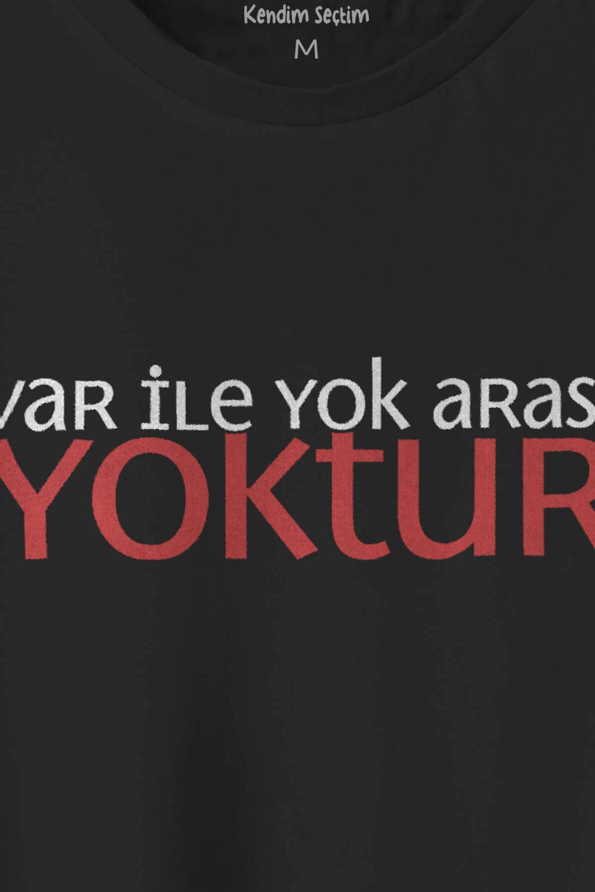 Var ile Yok Arası Yoktur Eğlenceli İronik Mesaj Yazı Baskılı Siyah Unisex Tişört (1)