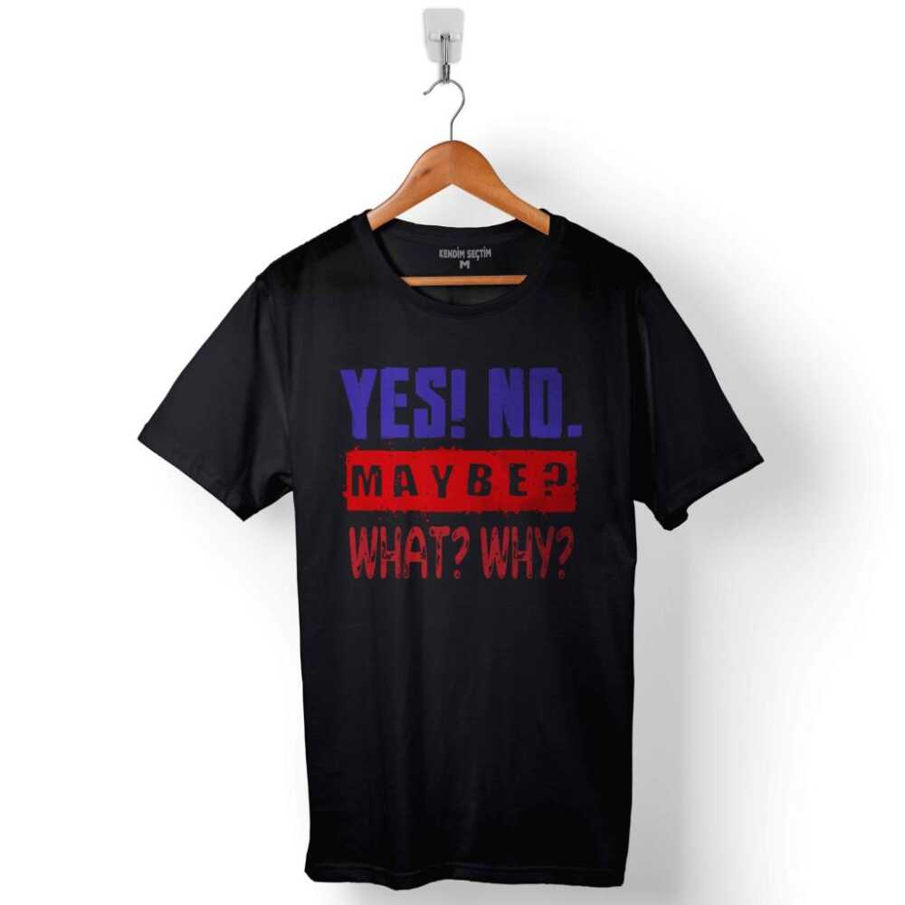 Yes No Maybe Evet Hayır Belki What Why Baskılı Tişört Unisex