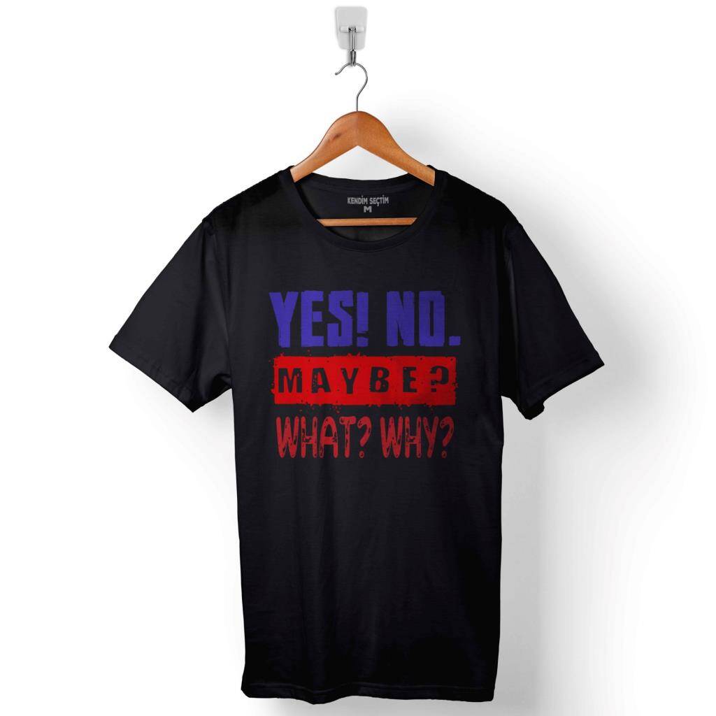 Yes No Maybe Evet Hayır Belki What Why Baskılı Tişört Unisex